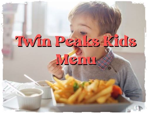 Twin Peaks Kids Menu